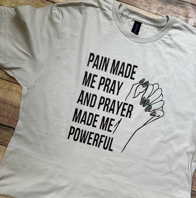 Pain Made Me Pray T-Shirt